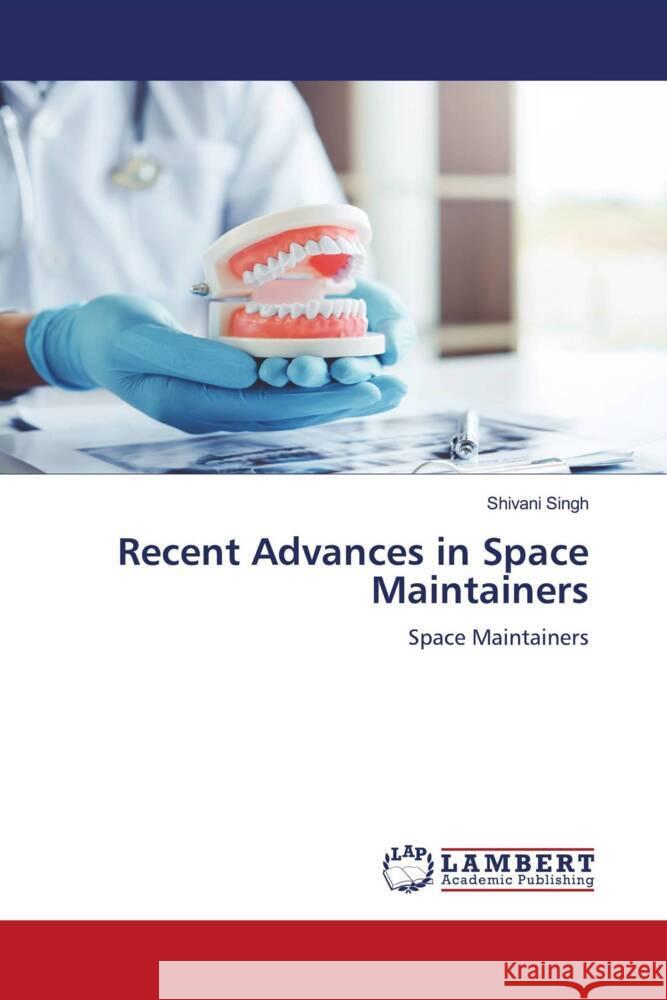 Recent Advances in Space Maintainers Singh, Shivani 9786204715216