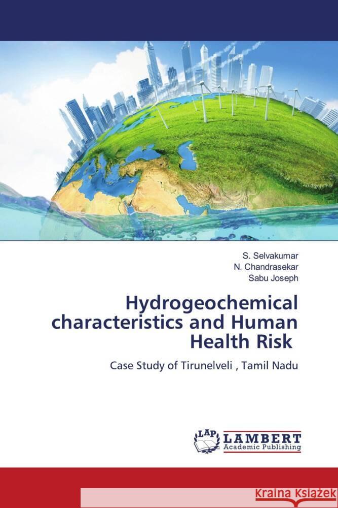 Hydrogeochemical characteristics and Human Health Risk Selvakumar, S., Chandrasekar, N., Joseph, Sabu 9786204715346