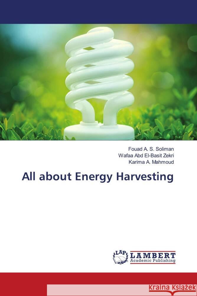 All about Energy Harvesting Soliman, Fouad A. S., El-Basit Zekri, Wafaa Abd, Mahmoud, Karima A. 9786204715544