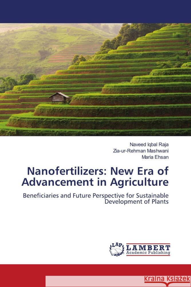 Nanofertilizers: New Era of Advancement in Agriculture Iqbal Raja, Naveed, Mashwani, Zia-ur-Rehman, Ehsan, Maria 9786204715599