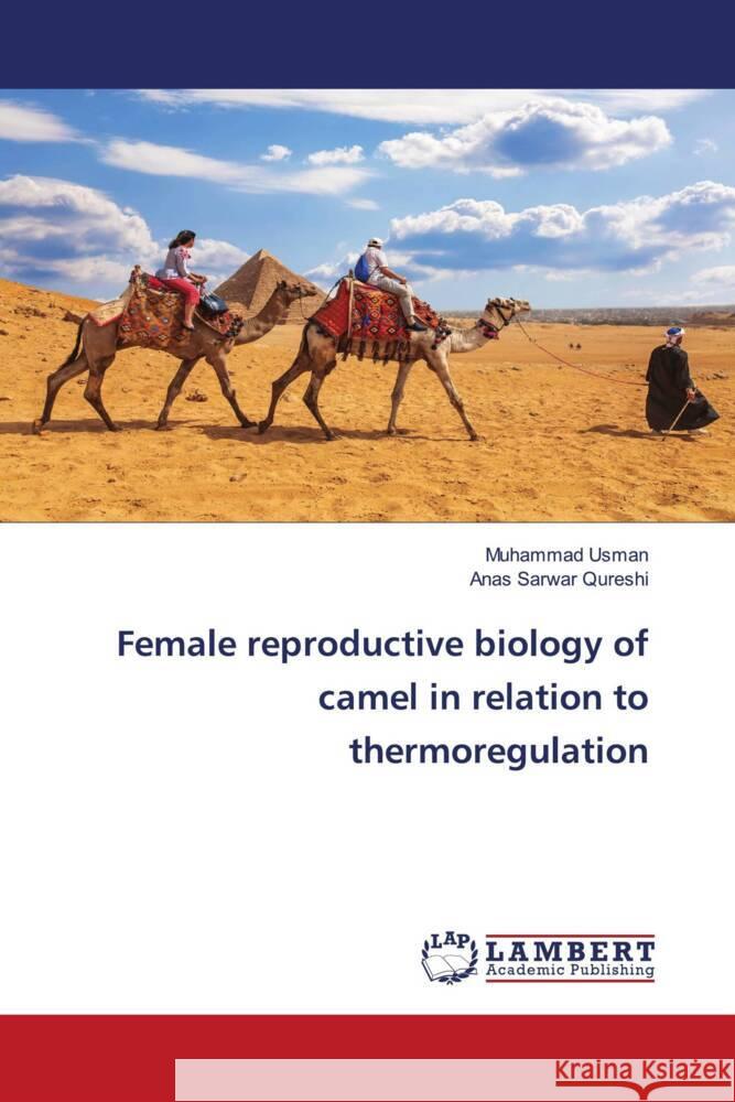 Female reproductive biology of camel in relation to thermoregulation Usman, Muhammad, Qureshi, Anas Sarwar 9786204715629 LAP Lambert Academic Publishing