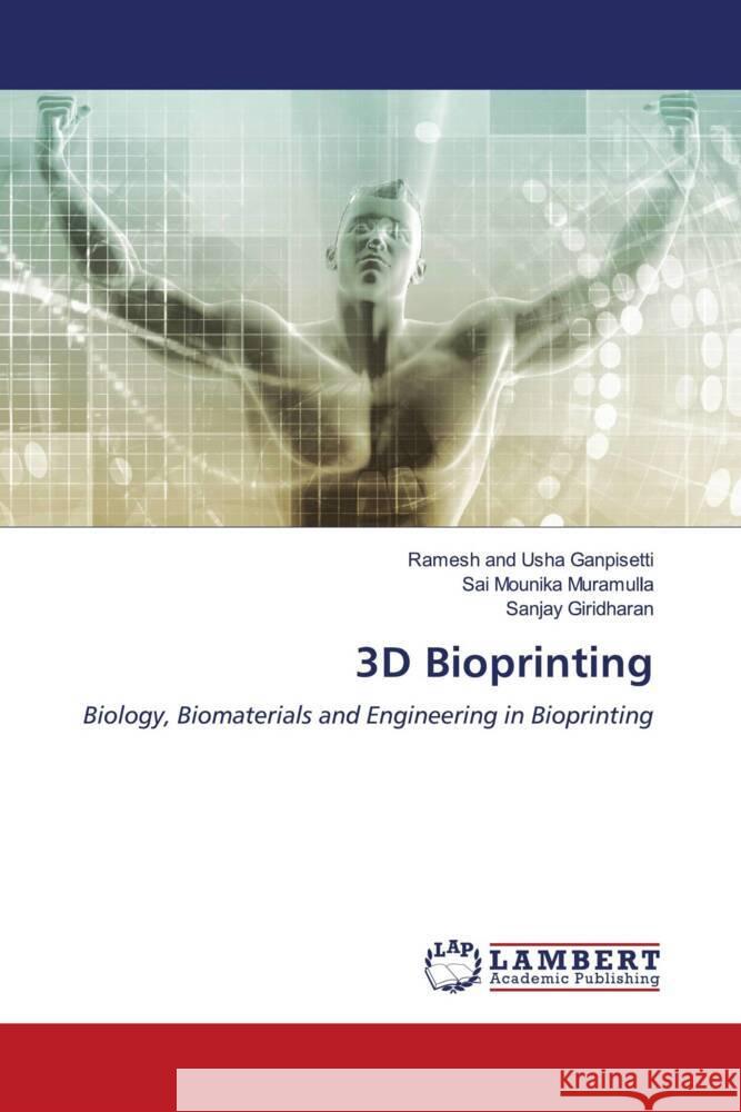 3D Bioprinting Ganpisetti, Ramesh and Usha, Mounika Muramulla, Sai, Giridharan, Sanjay 9786204715766 LAP Lambert Academic Publishing