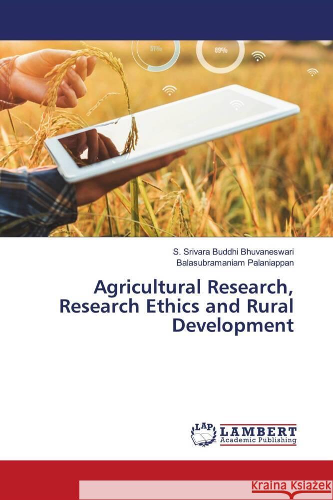 Agricultural Research, Research Ethics and Rural Development Bhuvaneswari, S. Srivara Buddhi, Palaniappan, Balasubramaniam 9786204716367