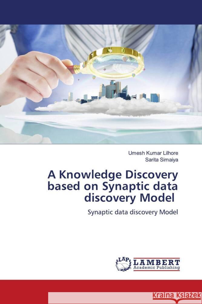 A Knowledge Discovery based on Synaptic data discovery Model Lilhore, Umesh Kumar, Simaiya, Sarita 9786204716381