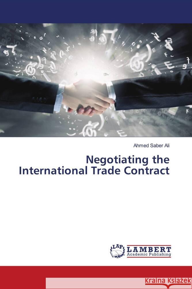 Negotiating the International Trade Contract Saber Ali, Ahmed 9786204716527