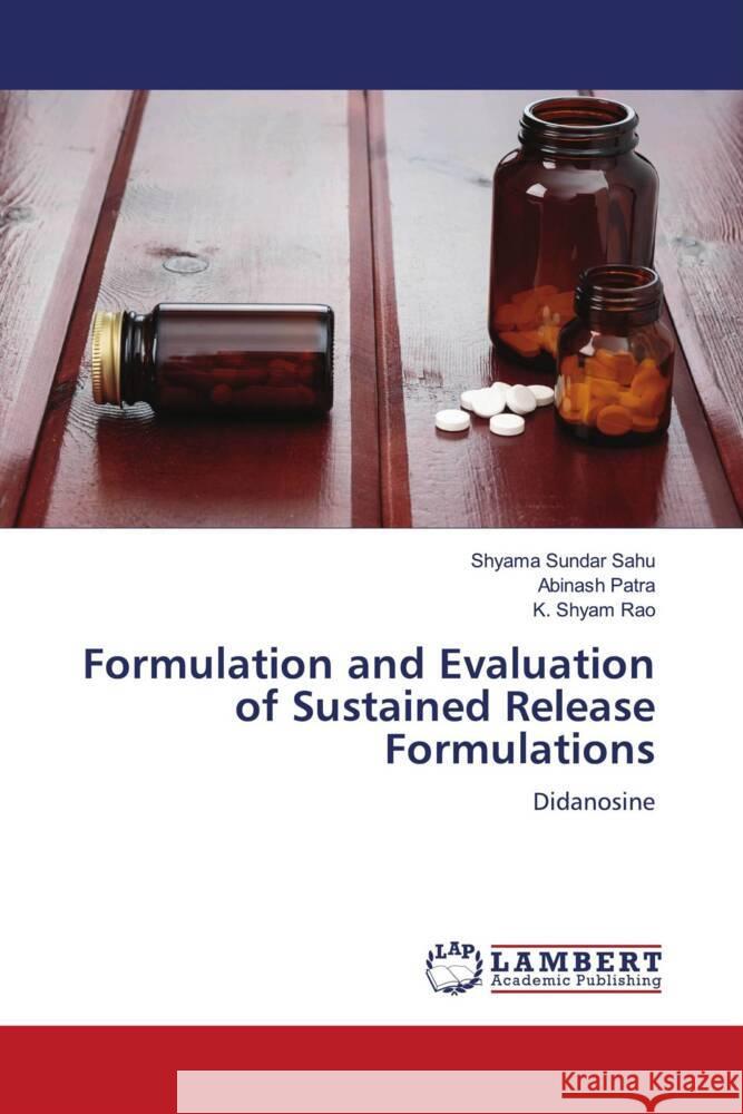 Formulation and Evaluation of Sustained Release Formulations Sahu, Shyama Sundar, Patra, Abinash, Rao, K. Shyam 9786204716794 LAP Lambert Academic Publishing
