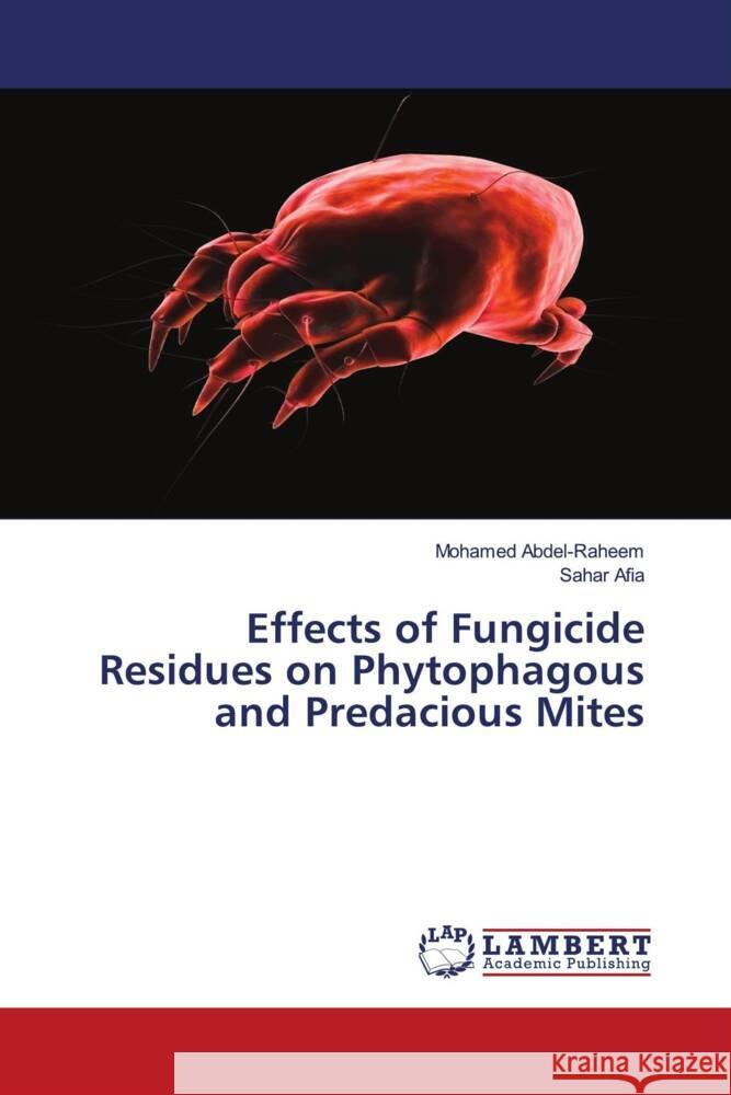 Effects of Fungicide Residues on Phytophagous and Predacious Mites Abdel-Raheem, Mohamed, Afia, Sahar 9786204716893