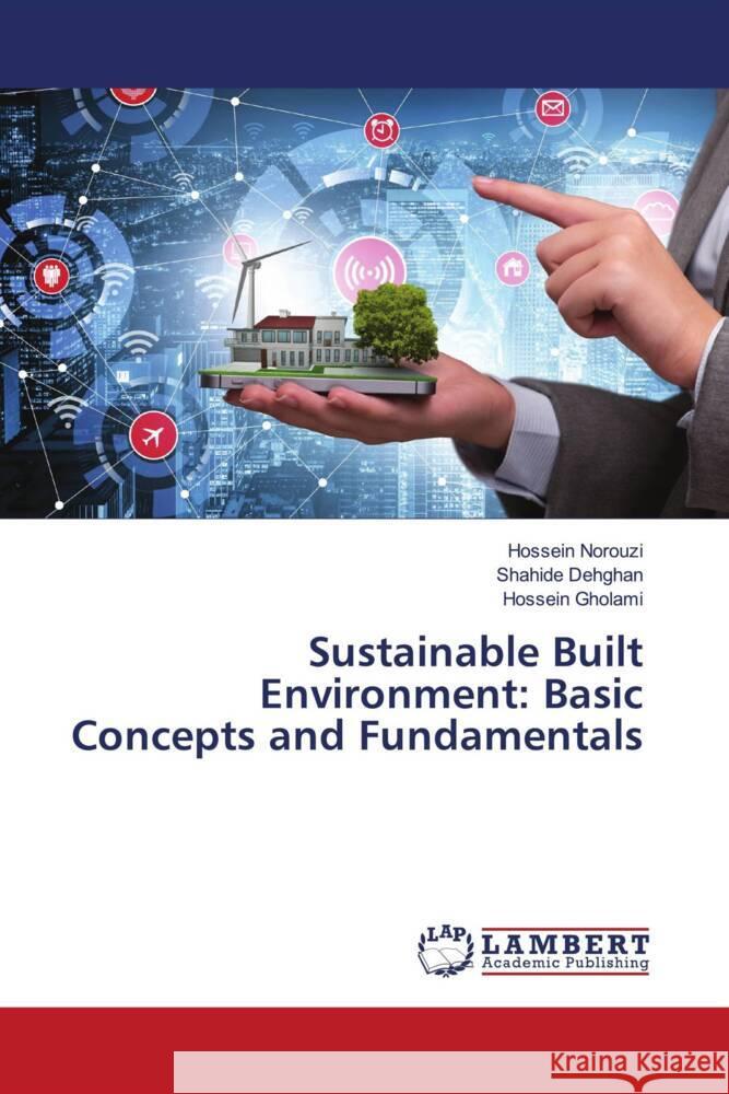 Sustainable Built Environment: Basic Concepts and Fundamentals Norouzi, Hossein, Dehghan, Shahide, Gholami, Hossein 9786204716916