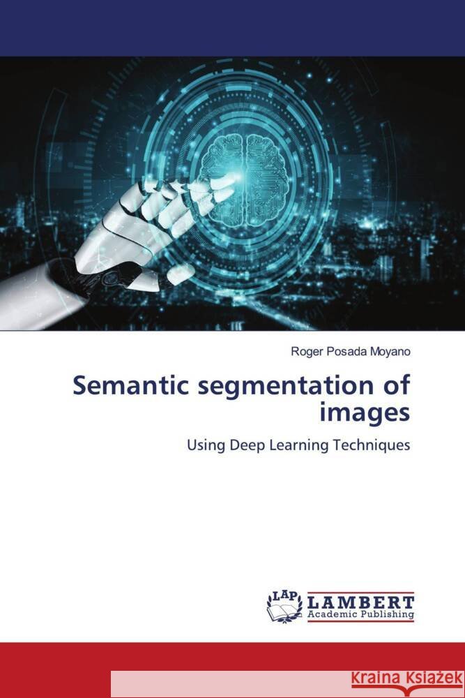 Semantic segmentation of images Posada Moyano, Roger 9786204717647