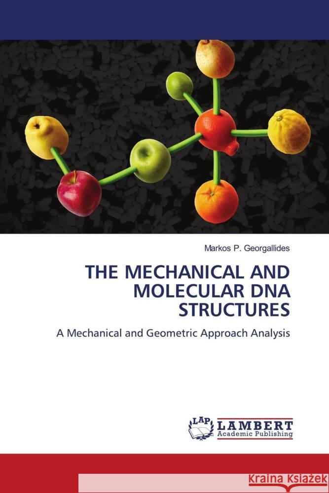 THE MECHANICAL AND MOLECULAR DNA STRUCTURES Georgallides, Markos P. 9786204717654 LAP Lambert Academic Publishing