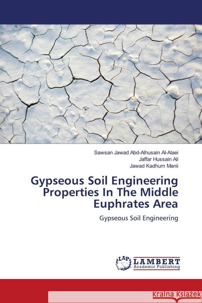 Gypseous Soil Engineering Properties In The Middle Euphrates Area Abd-Alhusain Al-Alaei, Sawsan Jawad, Hussain Ali, Jaffar, Kadhum Manii, Jawad 9786204717746 LAP Lambert Academic Publishing