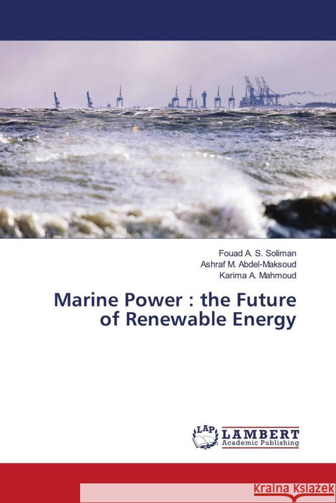 Marine Power : the Future of Renewable Energy Soliman, Fouad A. S., Abdel-maksoud, Ashraf M., Mahmoud, Karima A. 9786204717920