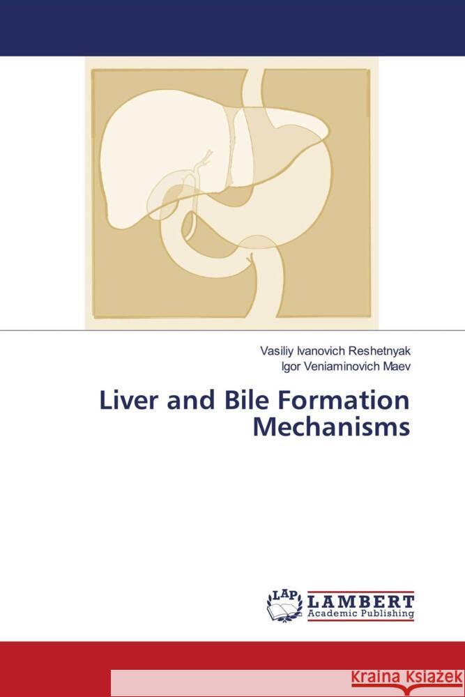 Liver and Bile Formation Mechanisms Reshetnyak, Vasiliy Ivanovich, Maev, Igor Veniaminovich 9786204718682