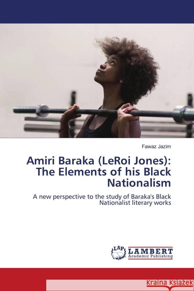 Amiri Baraka (LeRoi Jones): The Elements of his Black Nationalism Jazim, Fawaz 9786204718743