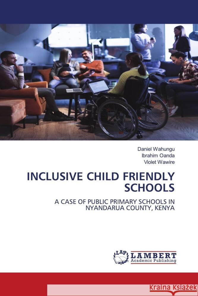 INCLUSIVE CHILD FRIENDLY SCHOOLS Wahungu, Daniel, Oanda, Ibrahim, Wawire, Violet 9786204718811