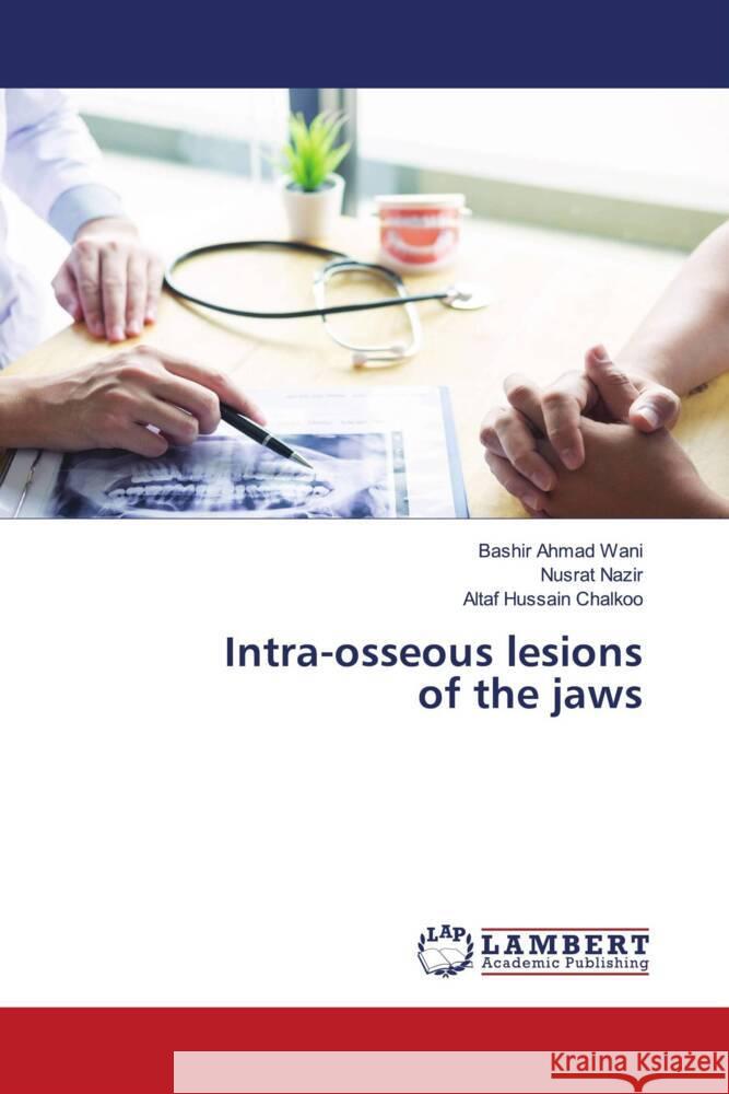 Intra-osseous lesions of the jaws Wani, Bashir Ahmad, Nazir, Nusrat, Chalkoo, Altaf Hussain 9786204718842