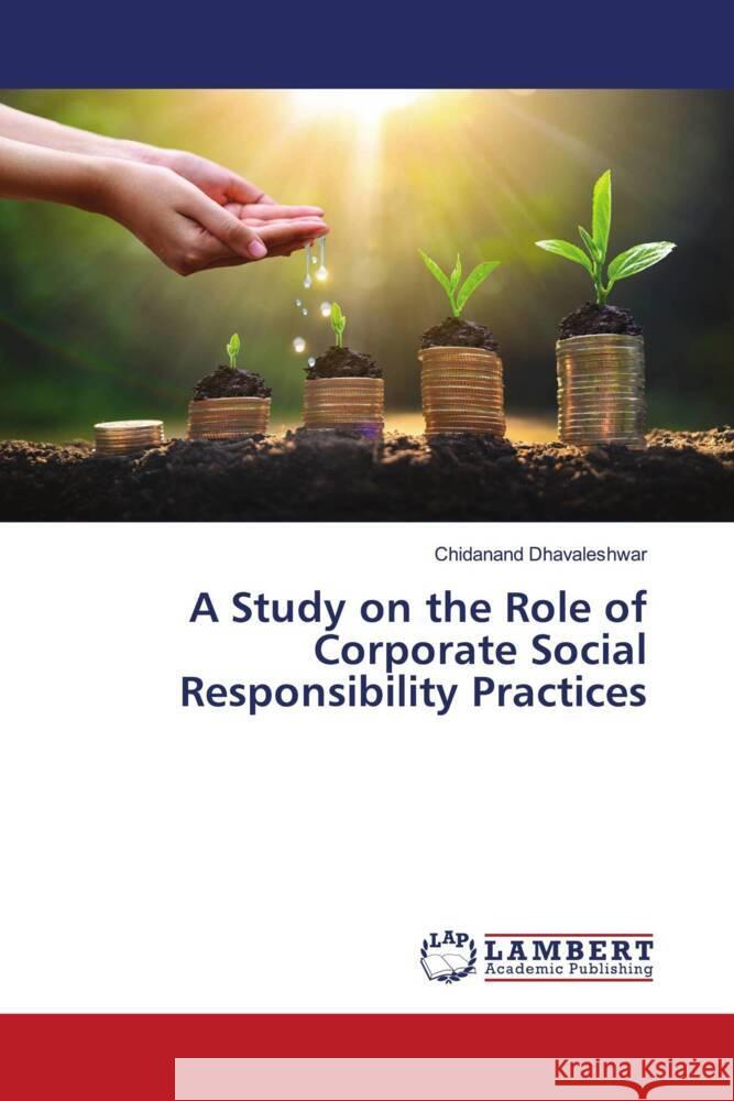 A Study on the Role of Corporate Social Responsibility Practices Dhavaleshwar, Chidanand 9786204718965