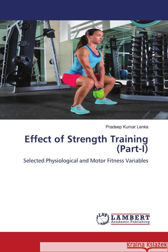 Effect of Strength Training (Part-I) Lenka, Pradeep Kumar 9786204719412 LAP Lambert Academic Publishing