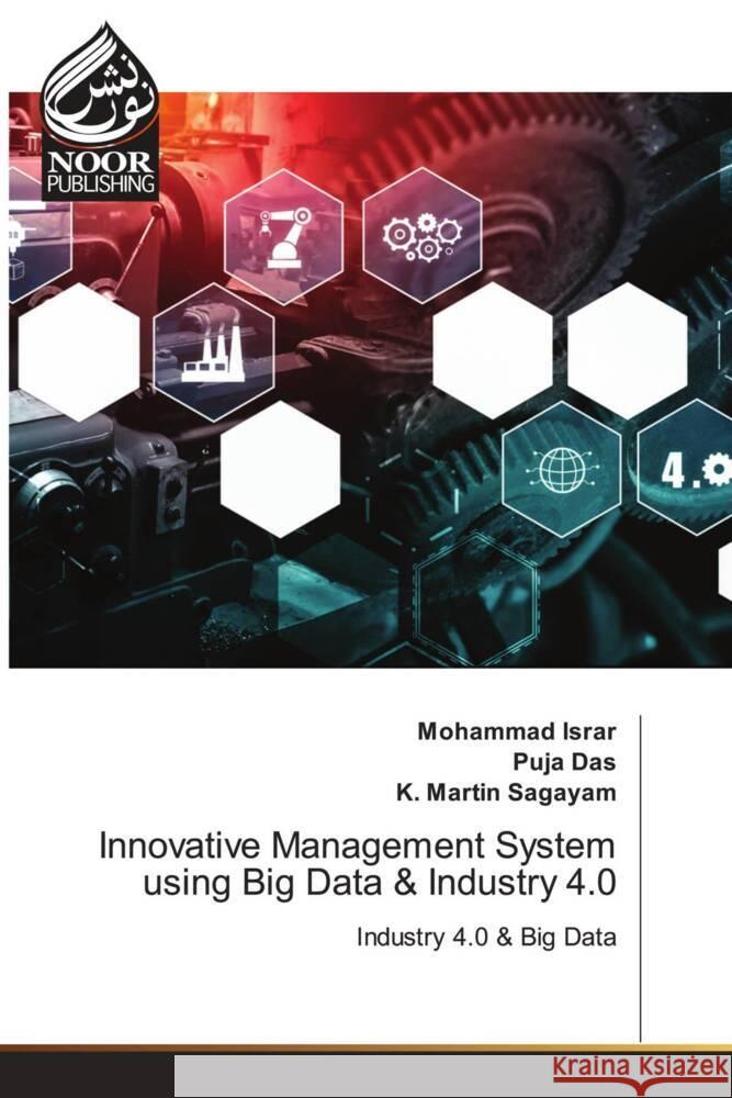 Innovative Management System using Big Data & Industry 4.0 Israr, Mohammad, Das, Puja, Sagayam, K. Martin 9786204720791