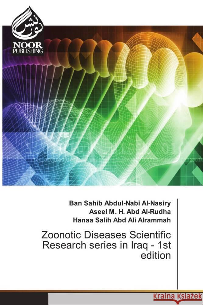 Zoonotic Diseases Scientific Research series in Iraq - 1st edition Sahib Abdul-Nabi Al-Nasiry, Ban, M. H. Abd Al-Rudha, Aseel, Salih Abd Ali Alrammah, Hanaa 9786204721613