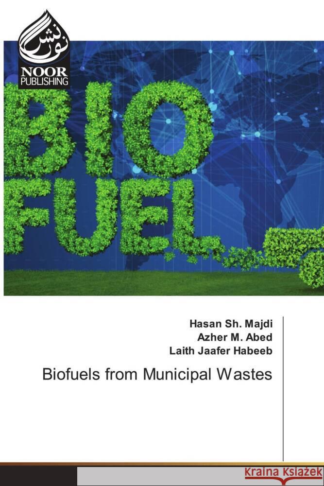 Biofuels from Municipal Wastes Sh. Majdi, Hasan, M. Abed, Azher, Jaafer Habeeb, Laith 9786204721675