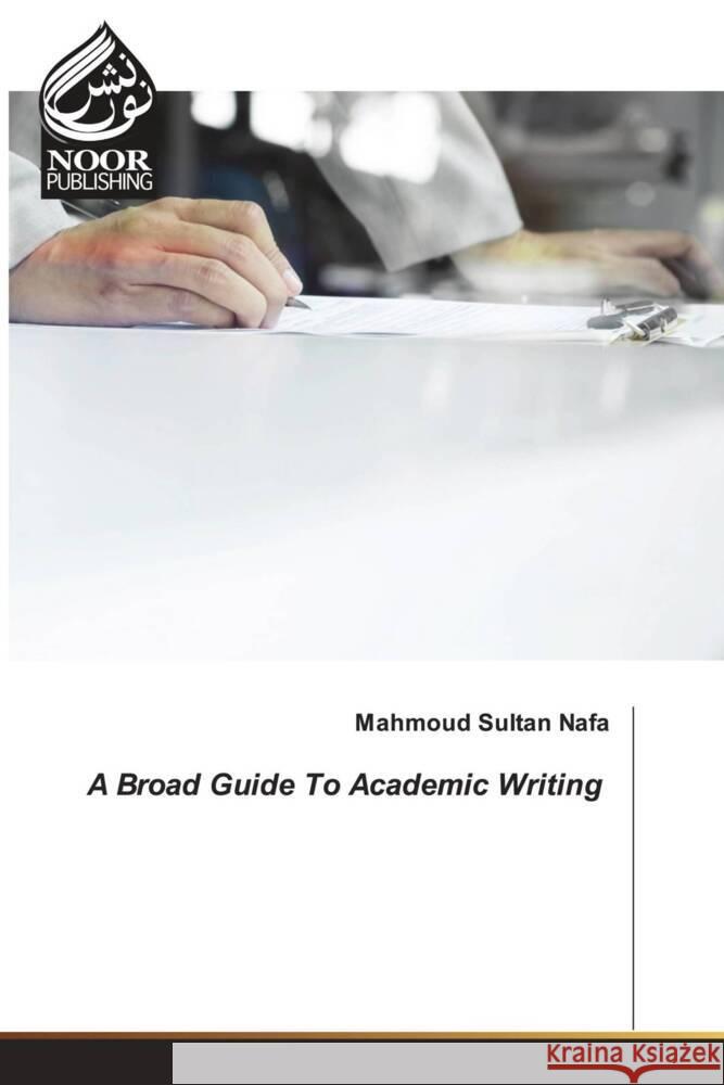 A Broad Guide To Academic Writing Nafa, Mahmoud  Sultan 9786204722771 Noor Publishing