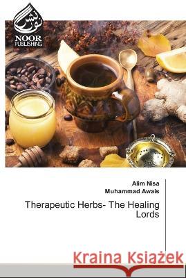 Therapeutic Herbs- The Healing Lords Alim Nisa, Muhammad Awais 9786204723235