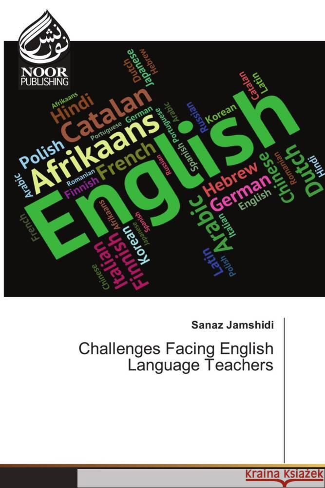 Challenges Facing English Language Teachers Jamshidi, Sanaz 9786204724225