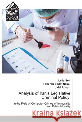 Analysis of Iran\'s Legislative Criminal Policy Leila Seif Tahereh Sadat Naimi Jalal Ansari 9786204724362