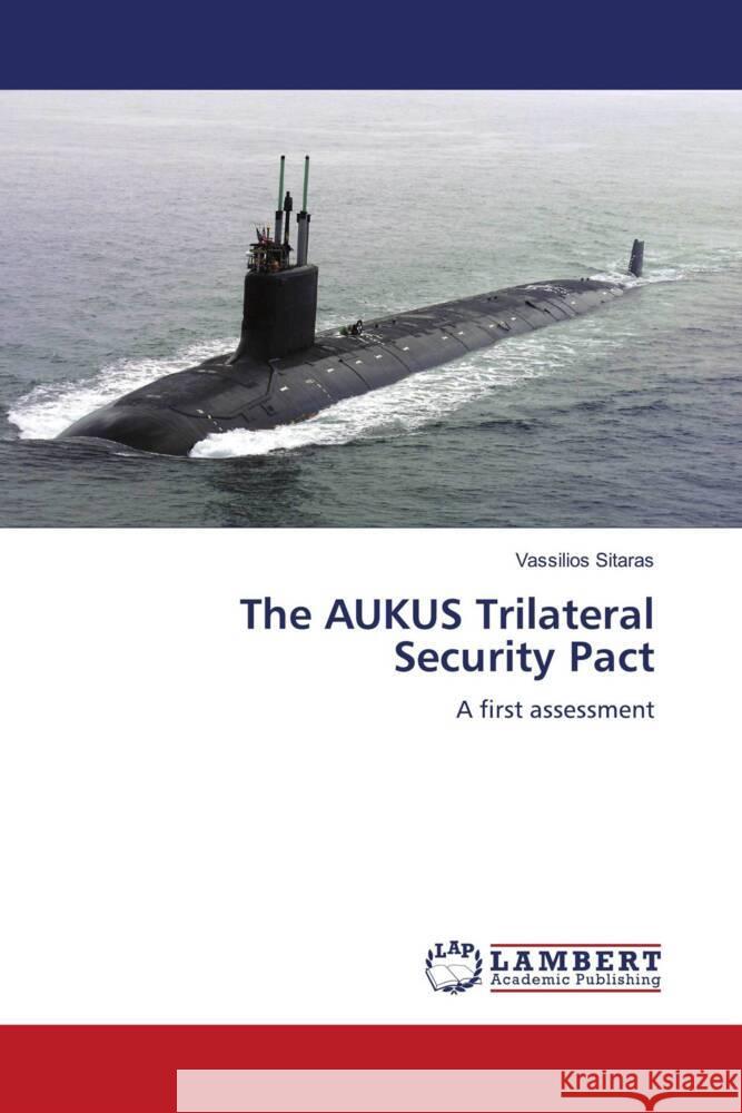 The AUKUS Trilateral Security Pact Sitaras, Vassilios 9786204724942 LAP Lambert Academic Publishing
