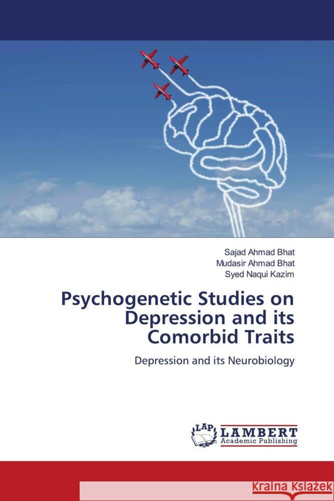 Psychogenetic Studies on Depression and its Comorbid Traits Bhat, Sajad Ahmad, Bhat, Mudasir Ahmad, Kazim, Syed Naqui 9786204725079