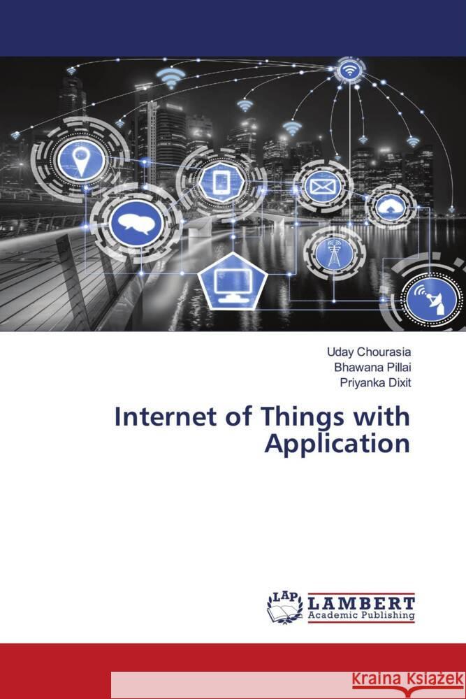 Internet of Things with Application Chourasia, Uday, Pillai, Bhawana, Dixit, Priyanka 9786204725239