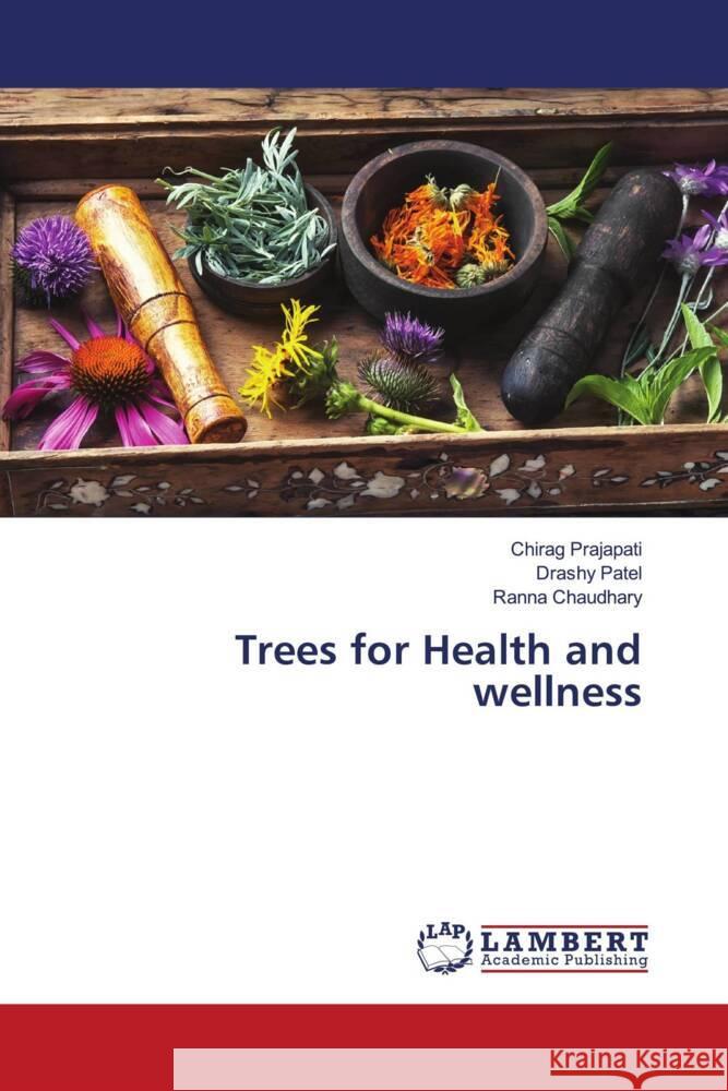 Trees for Health and wellness Prajapati, Chirag, Patel, Drashy, Chaudhary, Ranna 9786204725277