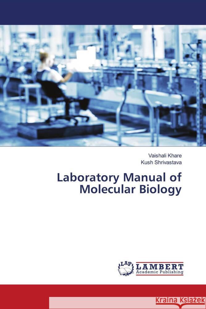 Laboratory Manual of Molecular Biology Khare, Vaishali, Shrivastava, Kush 9786204725505