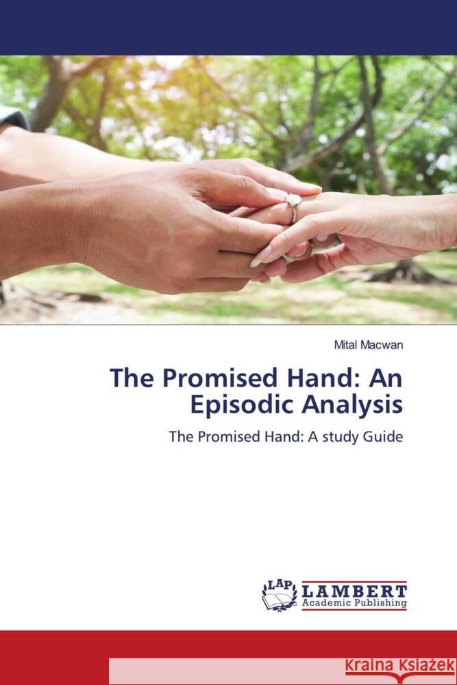 The Promised Hand: An Episodic Analysis Macwan, Mital 9786204725529