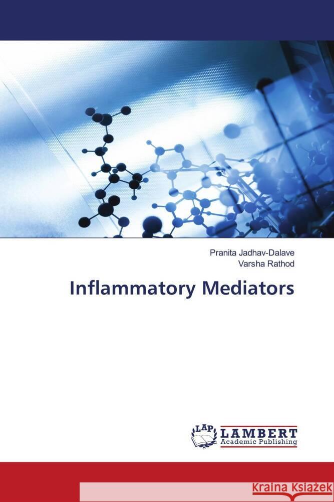 Inflammatory Mediators Jadhav-Dalave, Pranita, Rathod, Varsha 9786204725598 LAP Lambert Academic Publishing