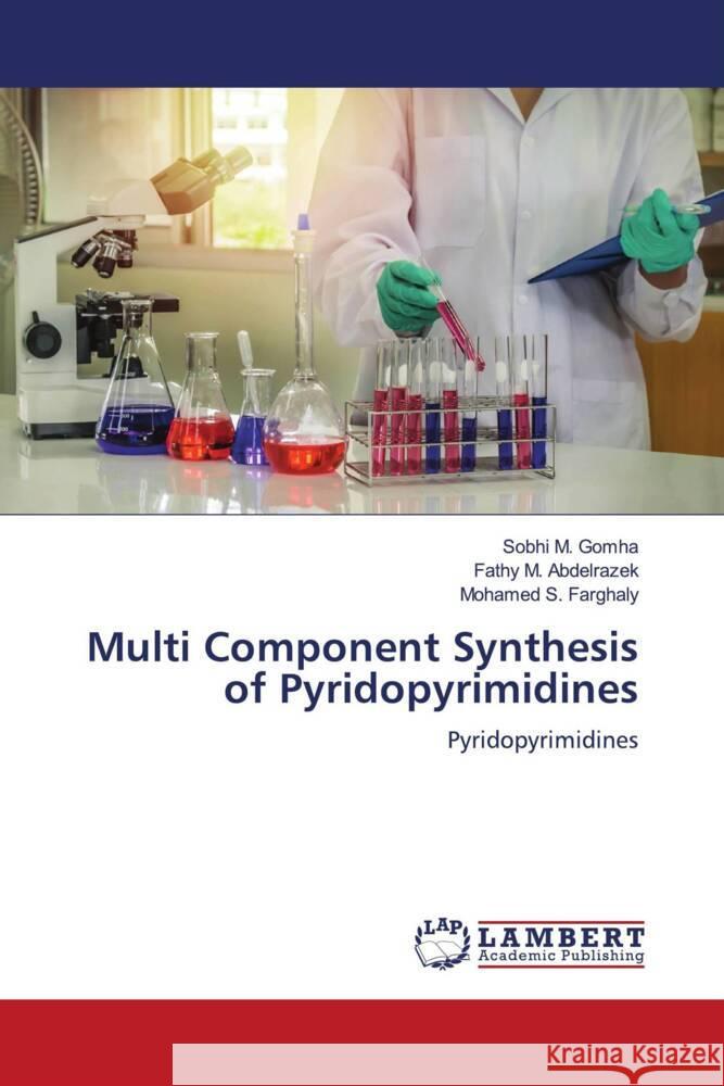 Multi Component Synthesis of Pyridopyrimidines Gomha, Sobhi M., Abdelrazek, Fathy M., Farghaly, Mohamed S. 9786204725789 LAP Lambert Academic Publishing