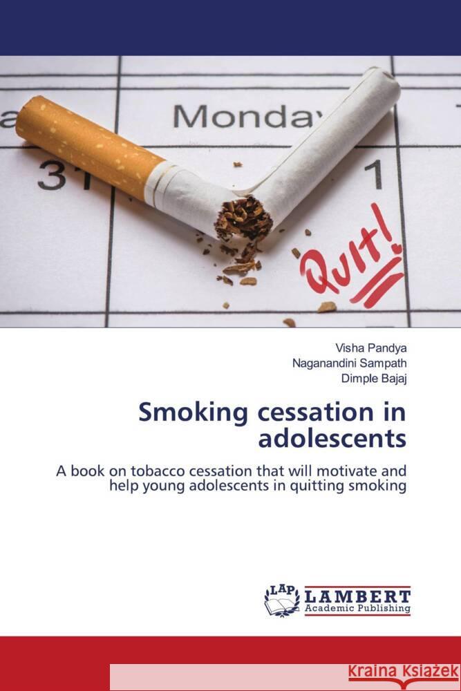 Smoking cessation in adolescents Pandya, Visha, Sampath, Naganandini, Bajaj, Dimple 9786204725833