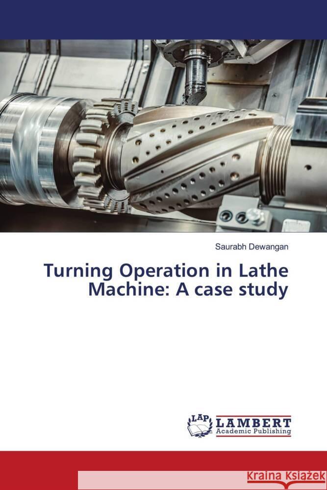 Turning Operation in Lathe Machine: A case study Dewangan, Saurabh 9786204725871 LAP Lambert Academic Publishing