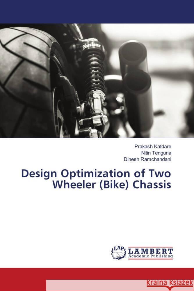 Design Optimization of Two Wheeler (Bike) Chassis Katdare, Prakash, Tenguria, Nitin, Ramchandani, Dinesh 9786204725925 LAP Lambert Academic Publishing