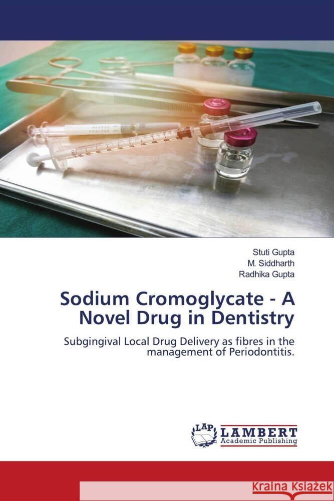 Sodium Cromoglycate - A Novel Drug in Dentistry Gupta, Stuti, Siddharth, M., GUPTA, RADHIKA 9786204726236