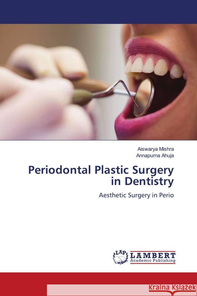 Periodontal Plastic Surgery in Dentistry Mishra, Aiswarya, Ahuja, Annapurna 9786204726441