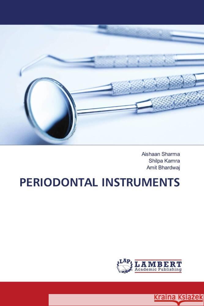 PERIODONTAL INSTRUMENTS Sharma, Aishaan, kamra, Shilpa, Bhardwaj, Amit 9786204726595