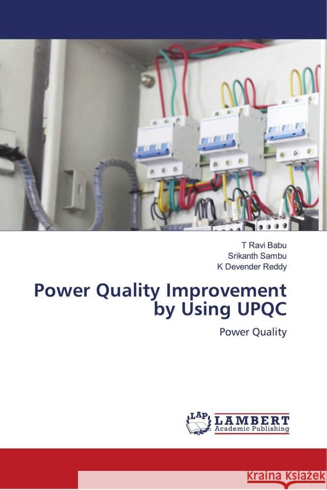 Power Quality Improvement by Using UPQC BABU, T RAVI, Sambu, Srikanth, Reddy, K Devender 9786204727011