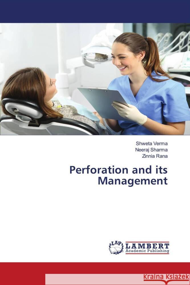 Perforation and its Management Verma, Shweta, Sharma, Neeraj, Rana, Zinnia 9786204727929