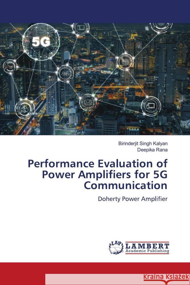 Performance Evaluation of Power Amplifiers for 5G Communication Kalyan, Birinderjit Singh, Rana, Deepika 9786204727974