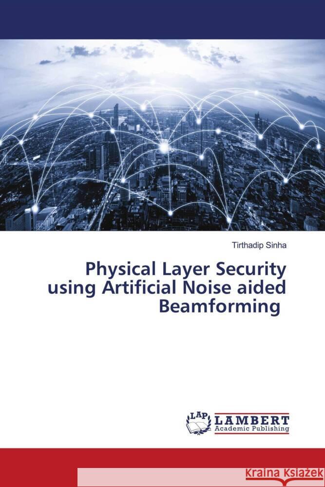 Physical Layer Security using Artificial Noise aided Beamforming Sinha, Tirthadip 9786204728087