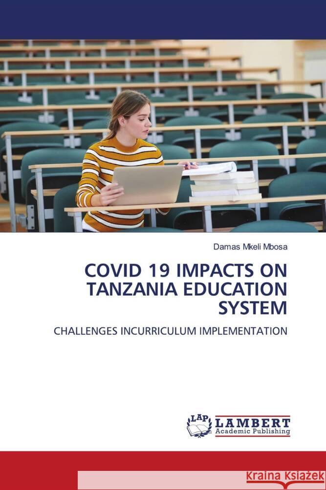 COVID 19 IMPACTS ON TANZANIA EDUCATION SYSTEM Mbosa, Damas Mkeli 9786204728346