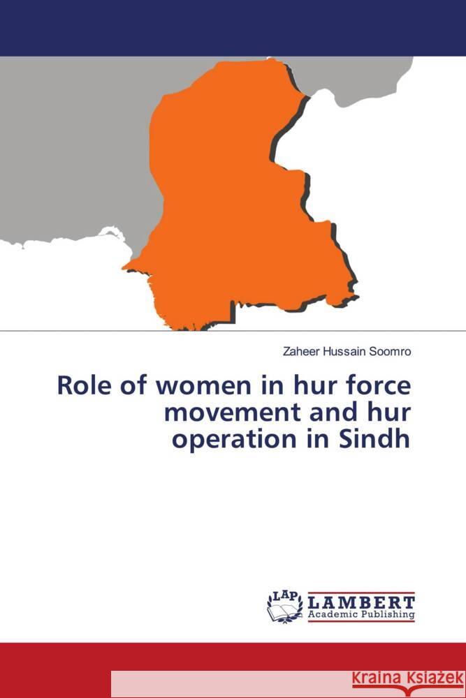 Role of women in hur force movement and hur operation in Sindh Soomro, Zaheer Hussain 9786204728452 LAP Lambert Academic Publishing