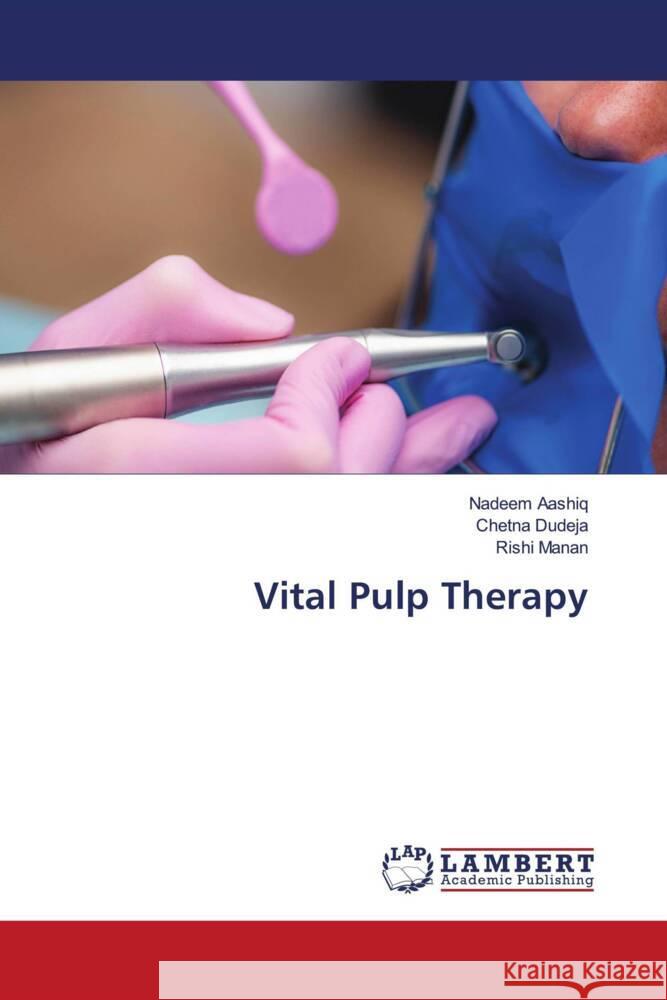 Vital Pulp Therapy Aashiq, Nadeem, Dudeja, Chetna, Manan, Rishi 9786204728919 LAP Lambert Academic Publishing